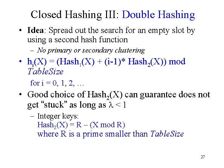 Closed Hashing III: Double Hashing • Idea: Spread out the search for an empty
