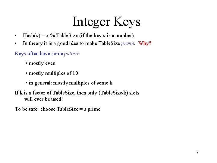 Integer Keys • • Hash(x) = x % Table. Size (if the key x