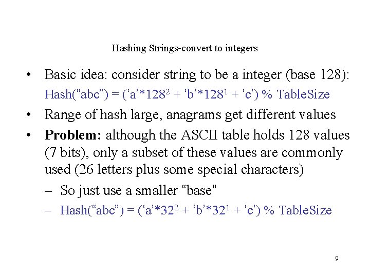 Hashing Strings-convert to integers • Basic idea: consider string to be a integer (base