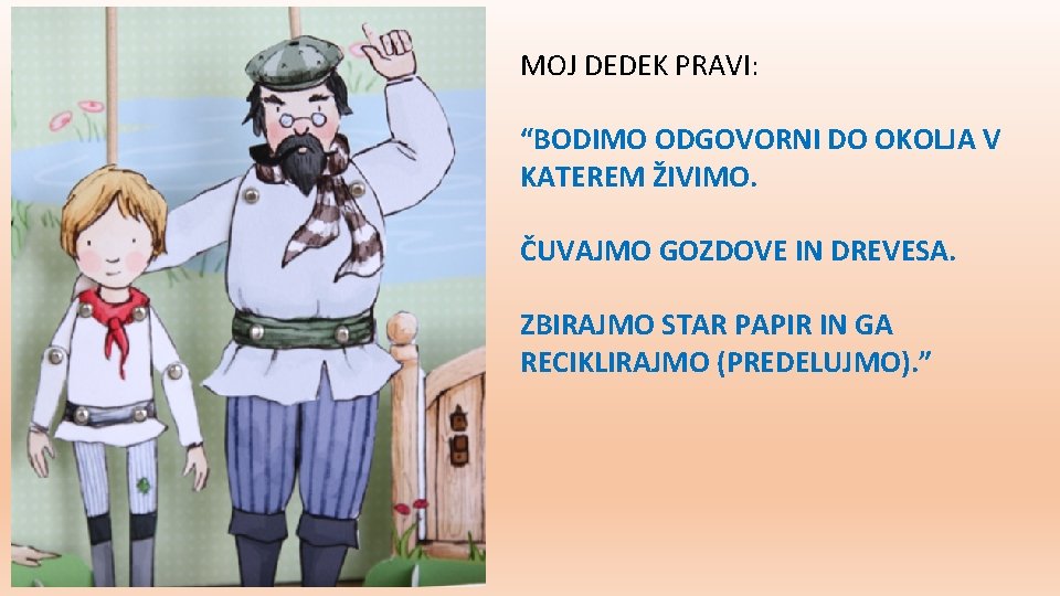 MOJ DEDEK PRAVI: “BODIMO ODGOVORNI DO OKOLJA V KATEREM ŽIVIMO. ČUVAJMO GOZDOVE IN DREVESA.