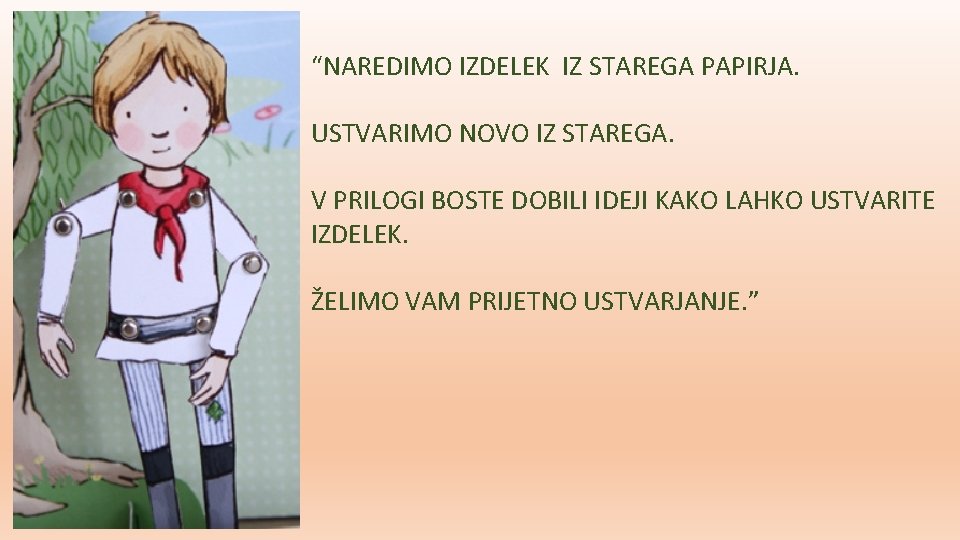 “NAREDIMO IZDELEK IZ STAREGA PAPIRJA. USTVARIMO NOVO IZ STAREGA. V PRILOGI BOSTE DOBILI IDEJI