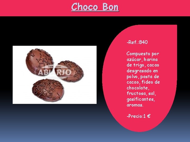 Choco Bon -Ref. : 840 Compuesto por azúcar, harina de trigo, cacao desgrasado en