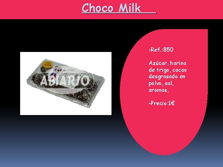 Choco Milk -Ref. : 850 Azúcar, harina de trigo, cacao desgrasado en polvo, sal,