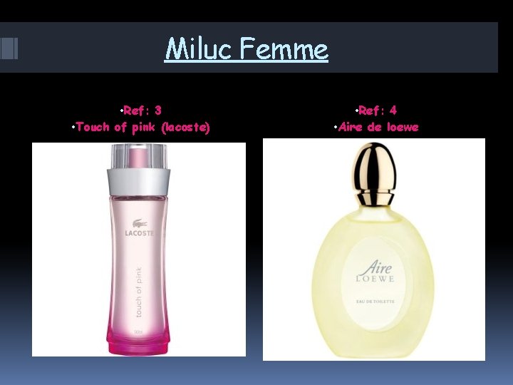 Miluc Femme • Ref: 3 • Touch of pink (lacoste) • Ref: 4 •