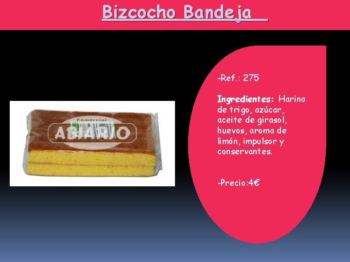 Bizcocho Bandeja -Ref. : 275 Ingredientes: Harina de trigo, azúcar, aceite de girasol, huevos,