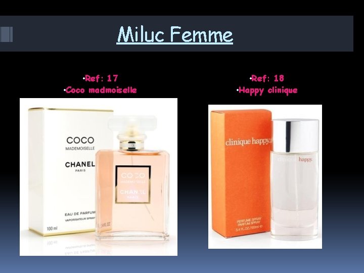 Miluc Femme • Ref: 17 • Coco madmoiselle • Ref: 18 • Happy clinique