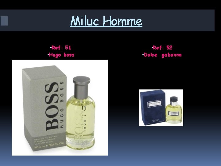 Miluc Homme • Ref: 51 • Hugo boss • Ref: 52 • Dolce gabanna