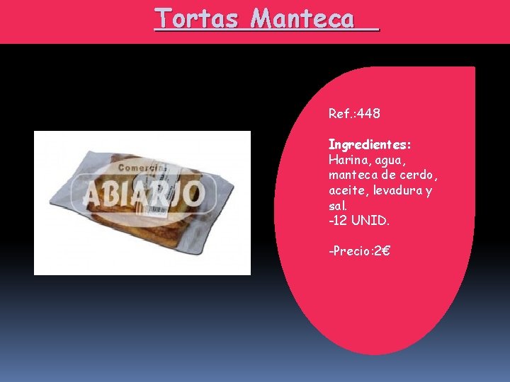 Tortas Manteca Ref. : 448 Ingredientes: Harina, agua, manteca de cerdo, aceite, levadura y