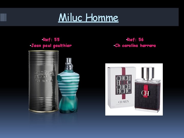 Miluc Homme • Ref: 55 • Jean paul gaulthier • Ref: 56 • Ch