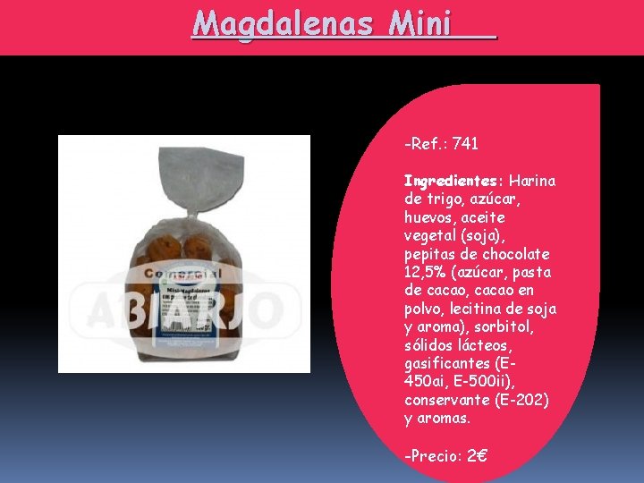 Magdalenas Mini -Ref. : 741 Ingredientes: Harina de trigo, azúcar, huevos, aceite vegetal (soja),