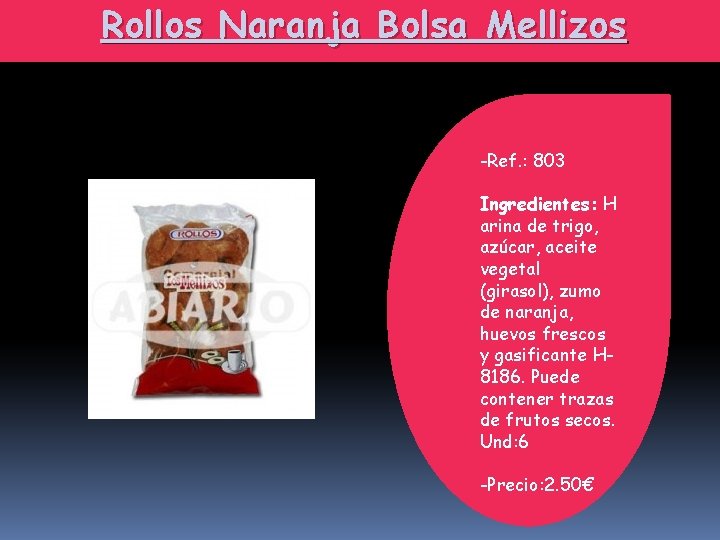 Rollos Naranja Bolsa Mellizos -Ref. : 803 Ingredientes: H arina de trigo, azúcar, aceite