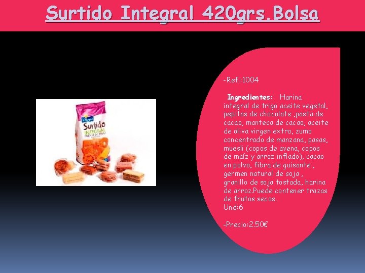 Surtido Integral 420 grs. Bolsa -Ref. : 1004 Ingredientes: Harina integral de trigo aceite