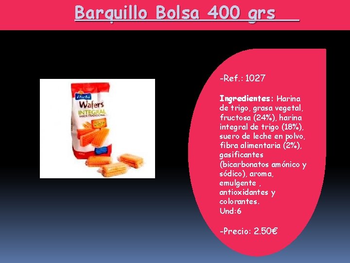 Barquillo Bolsa 400 grs -Ref. : 1027 Ingredientes: Harina de trigo, grasa vegetal, fructosa
