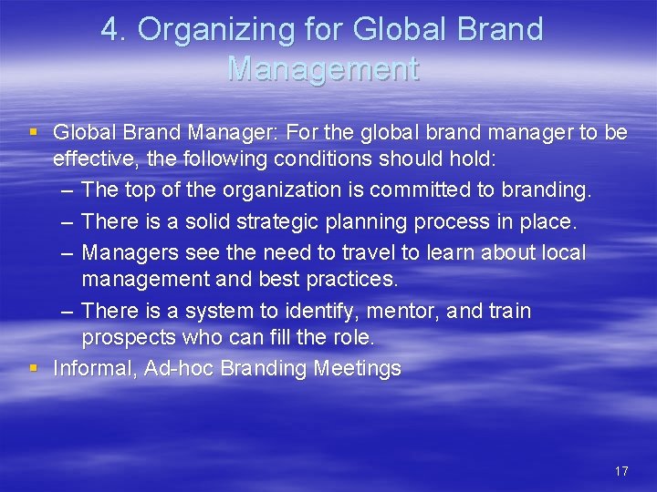 4. Organizing for Global Brand Management § Global Brand Manager: For the global brand