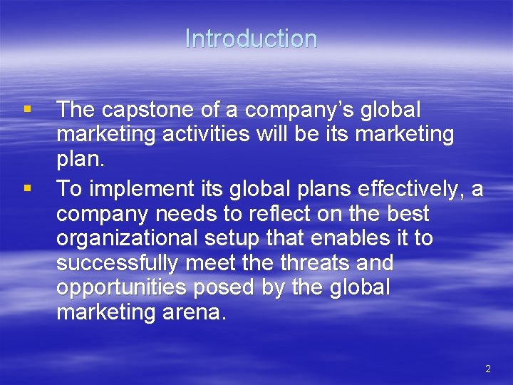 Introduction § The capstone of a company’s global marketing activities will be its marketing