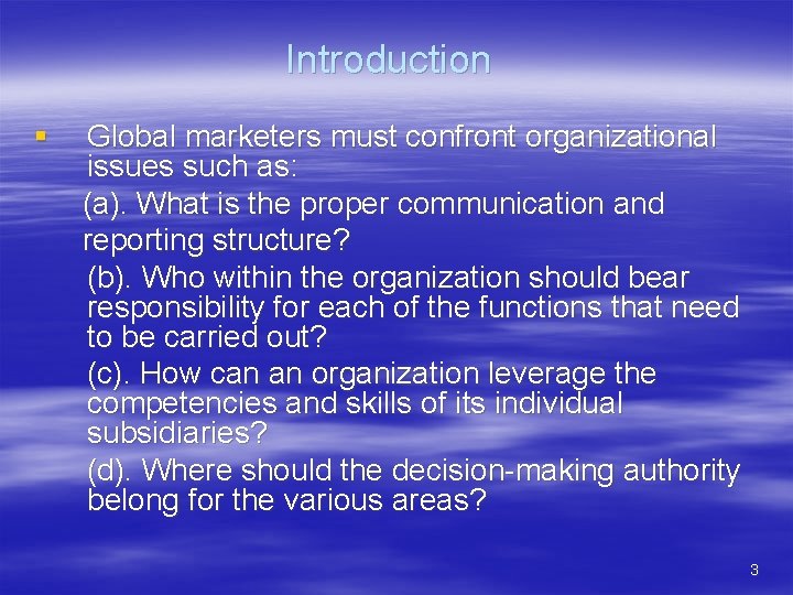 Introduction § Global marketers must confront organizational issues such as: (a). What is the