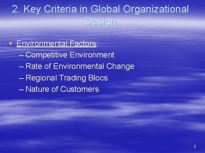 2. Key Criteria in Global Organizational Design § Environmental Factors: – Competitive Environment –