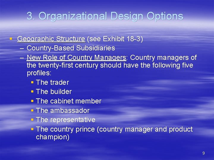 3. Organizational Design Options § Geographic Structure (see Exhibit 18 -3) – Country-Based Subsidiaries