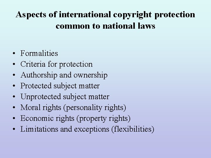 Aspects of international copyright protection common to national laws • • Formalities Criteria for