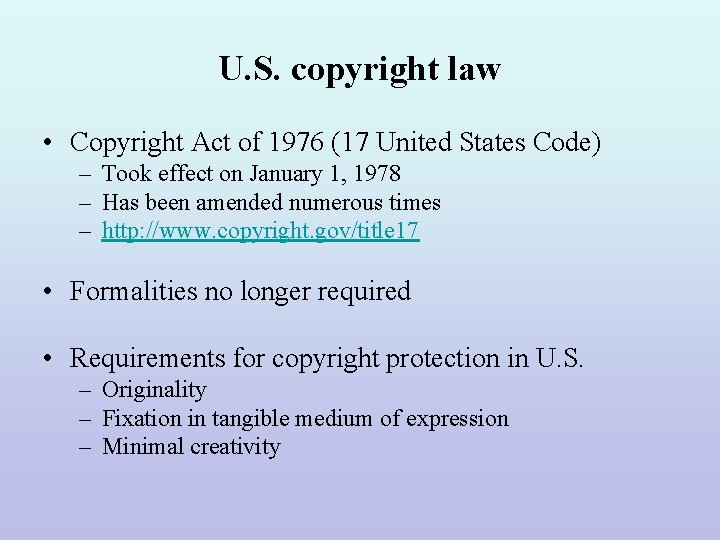 U. S. copyright law • Copyright Act of 1976 (17 United States Code) –