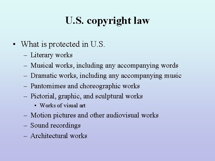 U. S. copyright law • What is protected in U. S. – – –