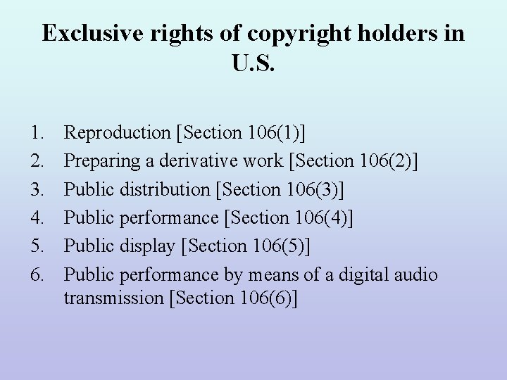 Exclusive rights of copyright holders in U. S. 1. 2. 3. 4. 5. 6.