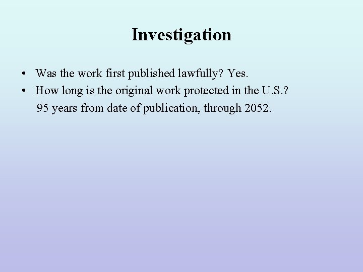 Investigation • Was the work first published lawfully? Yes. • How long is the