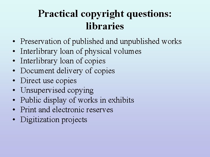 Practical copyright questions: libraries • • • Preservation of published and unpublished works Interlibrary