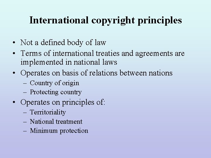 International copyright principles • Not a defined body of law • Terms of international