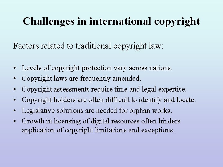 Challenges in international copyright Factors related to traditional copyright law: • • • Levels