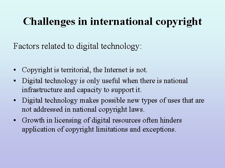 Challenges in international copyright Factors related to digital technology: • Copyright is territorial, the