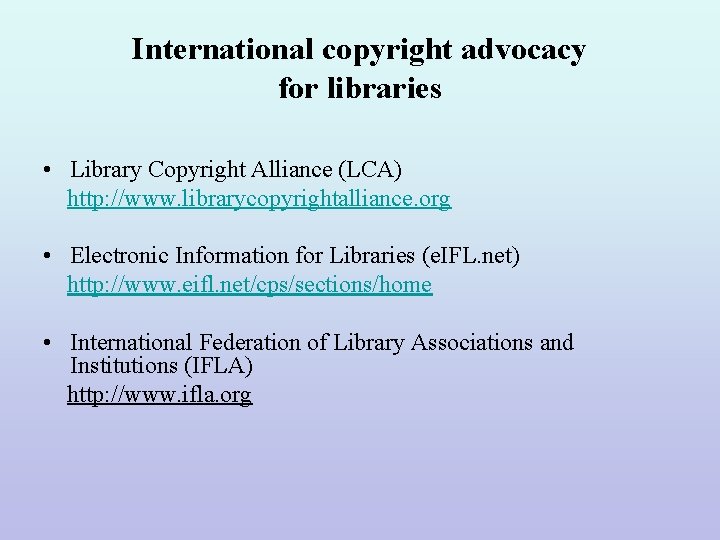 International copyright advocacy for libraries • Library Copyright Alliance (LCA) http: //www. librarycopyrightalliance. org