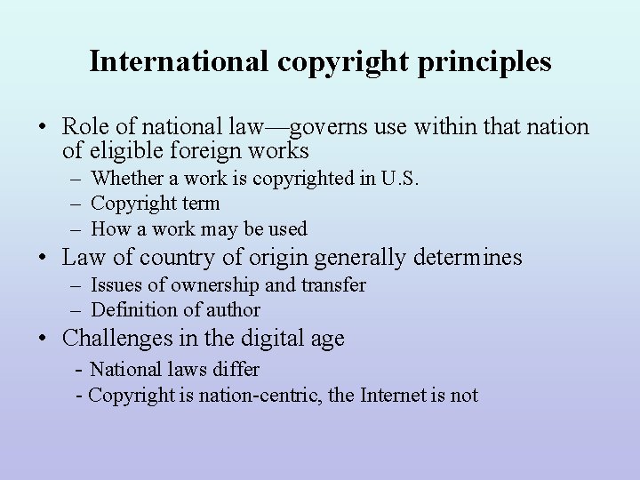 International copyright principles • Role of national law—governs use within that nation of eligible