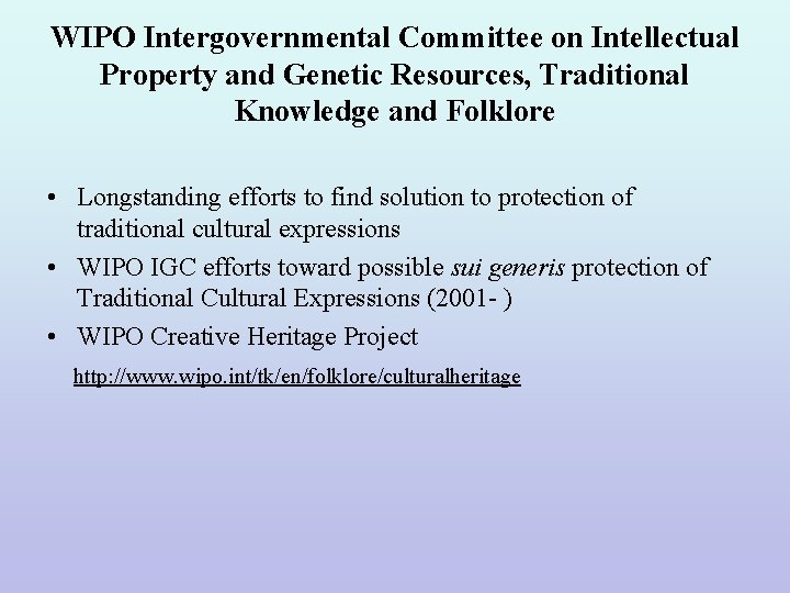 WIPO Intergovernmental Committee on Intellectual Property and Genetic Resources, Traditional Knowledge and Folklore •