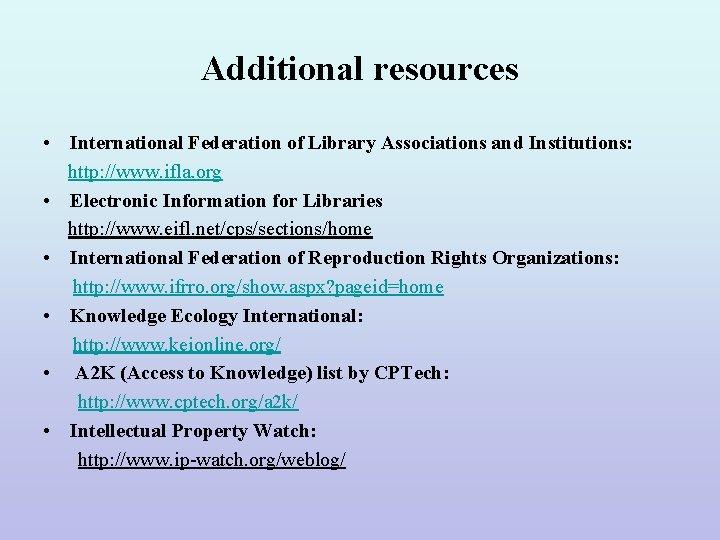 Additional resources • International Federation of Library Associations and Institutions: http: //www. ifla. org