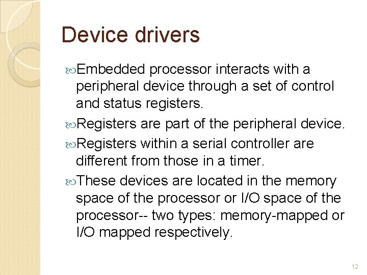 Device drivers Embedded processor interacts with a peripheral device through a set of control