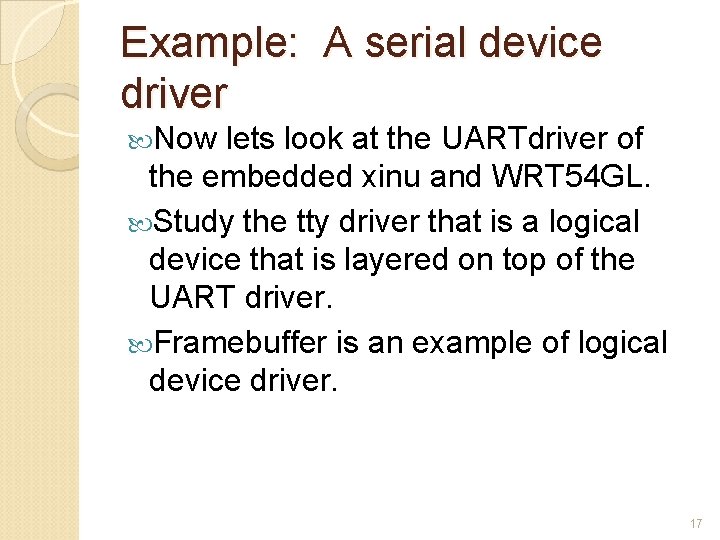 Example: A serial device driver Now lets look at the UARTdriver of the embedded