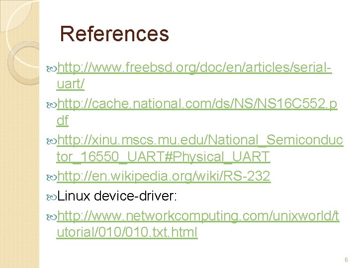 References http: //www. freebsd. org/doc/en/articles/serial- uart/ http: //cache. national. com/ds/NS/NS 16 C 552. p