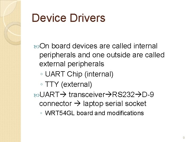 Device Drivers On board devices are called internal peripherals and one outside are called
