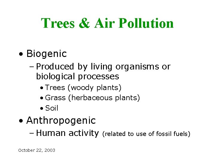 Trees & Air Pollution • Biogenic – Produced by living organisms or biological processes