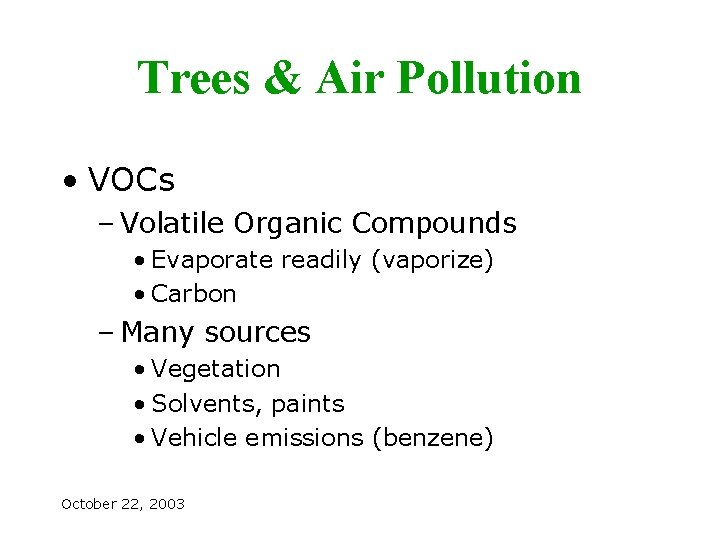 Trees & Air Pollution • VOCs – Volatile Organic Compounds • Evaporate readily (vaporize)