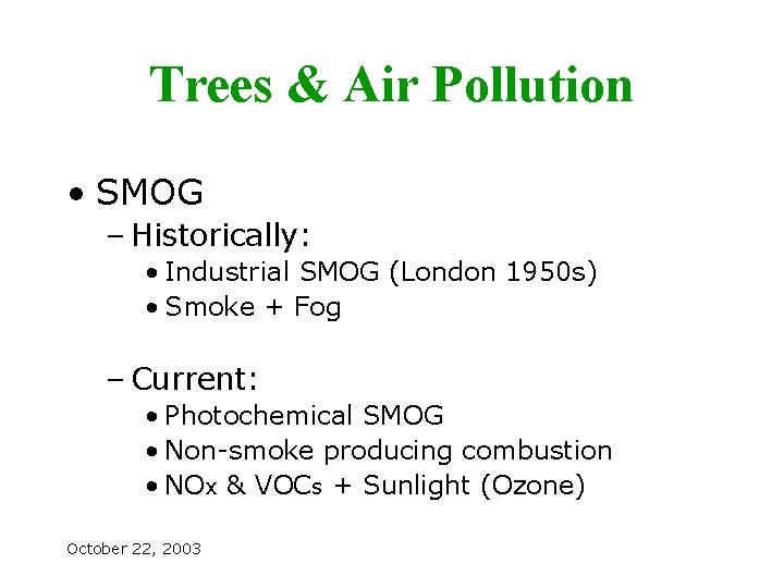 Trees & Air Pollution • SMOG – Historically: • Industrial SMOG (London 1950 s)