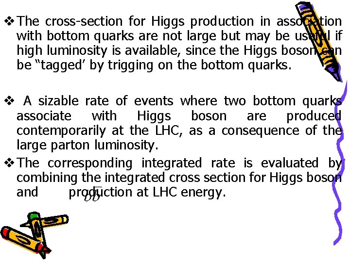 v The cross-section for Higgs production in association with bottom quarks are not large