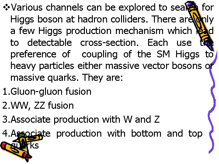 v. Various channels can be explored to search for Higgs boson at hadron colliders.