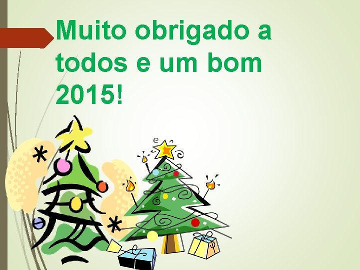 Muito obrigado a todos e um bom 2015! 