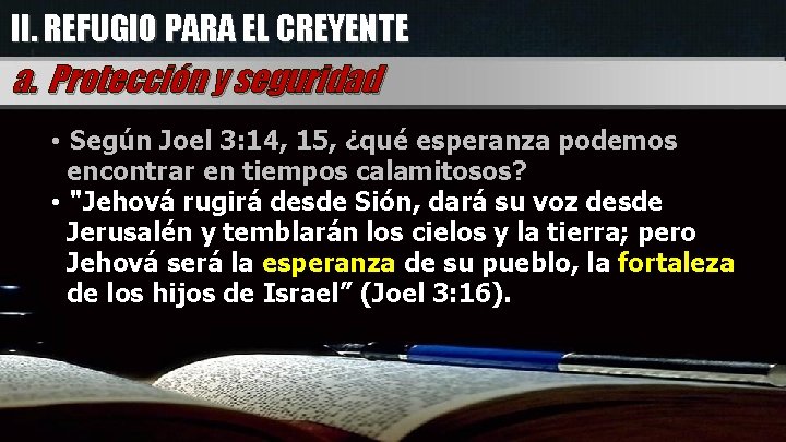 II. REFUGIO PARA EL CREYENTE a. Protección y seguridad • Según Joel 3: 14,