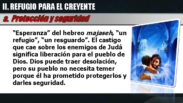 II. REFUGIO PARA EL CREYENTE a. Protección y seguridad “Esperanza” del hebreo majaseh, “un