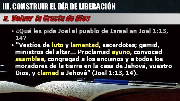III. CONSTRUIR EL DÍA DE LIBERACIÓN a. Volver la Gracia de Dios • ¿Qué