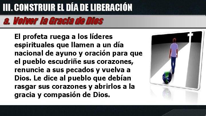 III. CONSTRUIR EL DÍA DE LIBERACIÓN a. Volver la Gracia de Dios El profeta