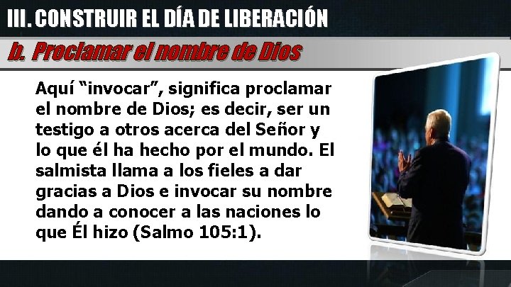 III. CONSTRUIR EL DÍA DE LIBERACIÓN b. Proclamar el nombre de Dios Aquí “invocar”,